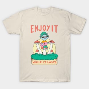 Enjoy it while it lasts T-Shirt